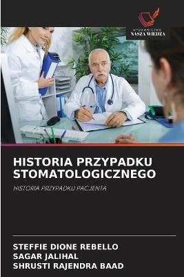 Historia Przypadku Stomatologicznego - Steffie Dione Rebello,Sagar Jalihal,Shrusti Rajendra Baad - cover