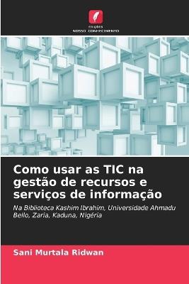Como usar as TIC na gestão de recursos e serviços de informação - Sani Murtala Ridwan - cover