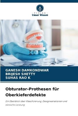 Obturator-Prothesen für Oberkieferdefekte - Ganesh Damkondwar,Brijesh Shetty,Suhas Rao K - cover