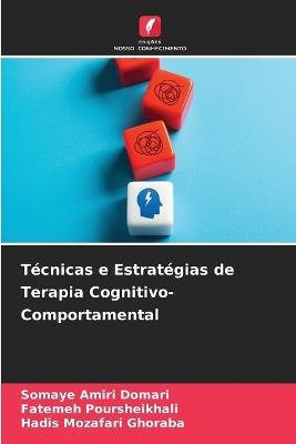 Técnicas e Estratégias de Terapia Cognitivo-Comportamental - Somaye Amiri Domari,Fatemeh Poursheikhali,Hadis Mozafari Ghoraba - cover