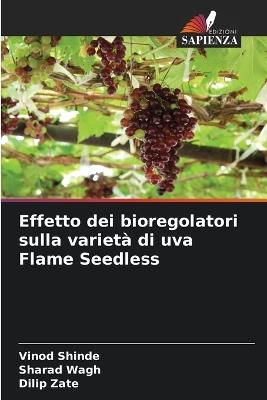 Effetto dei bioregolatori sulla varietà di uva Flame Seedless - Vinod Shinde,Sharad Wagh,Dilip Zate - cover