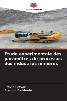 Etude expérimentale des paramètres de processus des industries minières - Pravin Petkar,Pramod Belkhode - cover