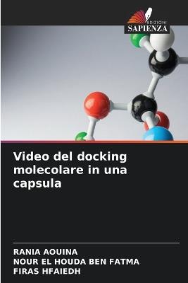 Video del docking molecolare in una capsula - Rania Aouina,Nour El Houda Ben Fatma,Firas Hfaiedh - cover