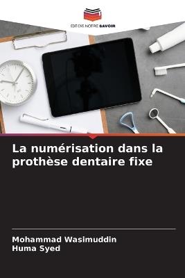 La numérisation dans la prothèse dentaire fixe - Mohammad Wasimuddin,Huma Syed - cover