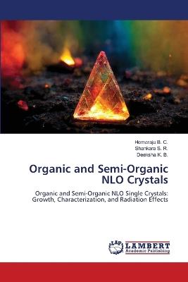 Organic and Semi-Organic NLO Crystals - Hemaraju B C,Shankara S R,Deeksha K B - cover