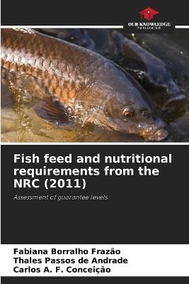Fish feed and nutritional requirements from the NRC (2011) - Fabiana Borralho Frazão,Thales Passos de Andrade,Carlos A F Conceição - cover