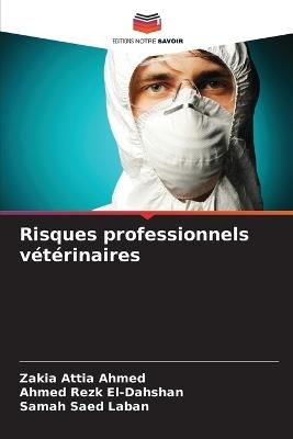 Risques professionnels vétérinaires - Zakia Attia Ahmed,Ahmed Rezk El-Dahshan,Samah Saed Laban - cover