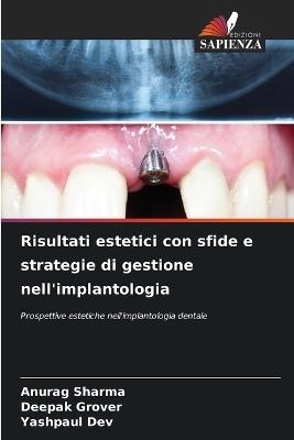 Risultati estetici con sfide e strategie di gestione nell'implantologia - Anurag Sharma,Deepak Grover,Yashpaul Dev - cover
