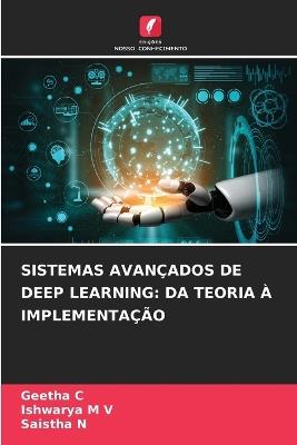 Sistemas Avançados de Deep Learning: Da Teoria À Implementação - Geetha C,Ishwarya M V,Saistha N - cover