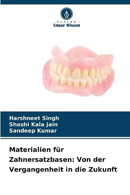 Materialien für Zahnersatzbasen: Von der Vergangenheit in die Zukunft - Harshneet Singh,Shashi Kala Jain,Sandeep Kumar - cover