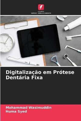 Digitalização em Prótese Dentária Fixa - Mohammad Wasimuddin,Huma Syed - cover