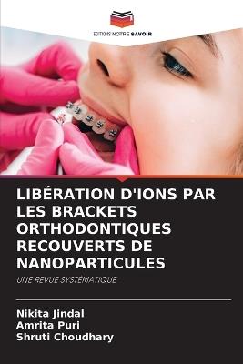 Libération d'Ions Par Les Brackets Orthodontiques Recouverts de Nanoparticules - Nikita Jindal,Amrita Puri,Shruti Choudhary - cover