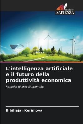 L'intelligenza artificiale e il futuro della produttività economica - Bibihajar Kerimova - cover