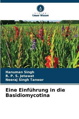 Eine Einführung in die Basidiomycotina - Hanuman Singh,R P S Jetawat,Neeraj Singh Tanwar - cover