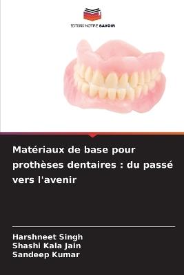 Matériaux de base pour prothèses dentaires: du passé vers l'avenir - Harshneet Singh,Shashi Kala Jain,Sandeep Kumar - cover