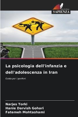 La psicologia dell'infanzia e dell'adolescenza in Iran - Narjes Torki,Hanie Darvish Gohari,Fatemeh Mohtashami - cover