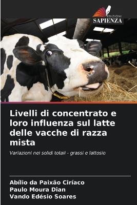 Livelli di concentrato e loro influenza sul latte delle vacche di razza mista - Abílio Da Paixão Ciríaco,Paulo Moura Dian,Vando Edésio Soares - cover