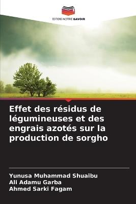Effet des résidus de légumineuses et des engrais azotés sur la production de sorgho - Yunusa Muhammad Shuaibu,Ali Adamu Garba,Ahmed Sarki Fagam - cover