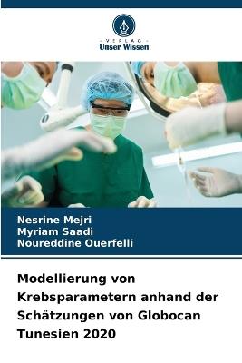 Modellierung von Krebsparametern anhand der Schätzungen von Globocan Tunesien 2020 - Nesrine Mejri,Myriam Saadi,Noureddine Ouerfelli - cover