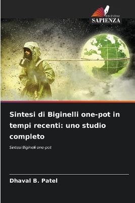 Sintesi di Biginelli one-pot in tempi recenti: uno studio completo - Dhaval B Patel - cover