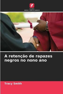 A retenção de rapazes negros no nono ano - Tracy Smith - cover