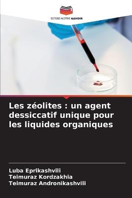 Les zéolites: un agent dessiccatif unique pour les liquides organiques - Luba Eprikashvili,Teimuraz Kordzakhia,Teimuraz Andronikashvili - cover