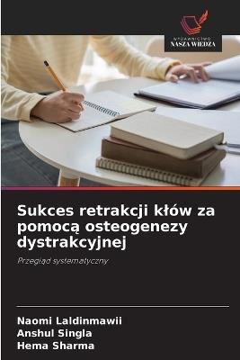 Sukces retrakcji klów za pomocą osteogenezy dystrakcyjnej - Naomi Laldinmawii,Anshul Singla,Hema Sharma - cover