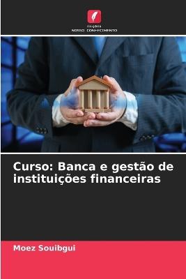 Curso: Banca e gestão de instituições financeiras - Moez Souibgui - cover