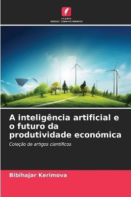A inteligência artificial e o futuro da produtividade económica - Bibihajar Kerimova - cover