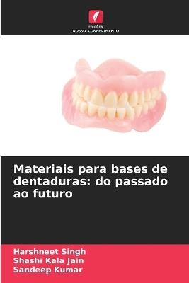 Materiais para bases de dentaduras: do passado ao futuro - Harshneet Singh,Shashi Kala Jain,Sandeep Kumar - cover