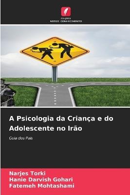 A Psicologia da Criança e do Adolescente no Irão - Narjes Torki,Hanie Darvish Gohari,Fatemeh Mohtashami - cover