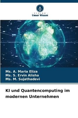 KI und Quantencomputing im modernen Unternehmen - A Maria Eliza,S Ervin Alisha,M Sujathadevi - cover