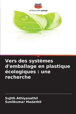 Vers des systèmes d'emballage en plastique écologiques: une recherche - Sujith Athiyanathil,Sunilkumar Madathil - cover