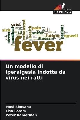 Un modello di iperalgesia indotta da virus nei ratti - Musi Skosana,Lisa Loram,Peter Kamerman - cover