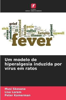 Um modelo de hiperalgesia induzida por vírus em ratos - Musi Skosana,Lisa Loram,Peter Kamerman - cover