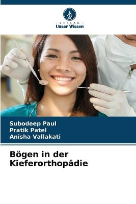 Bögen in der Kieferorthopädie - Subodeep Paul,Pratik Patel,Anisha Vallakati - cover