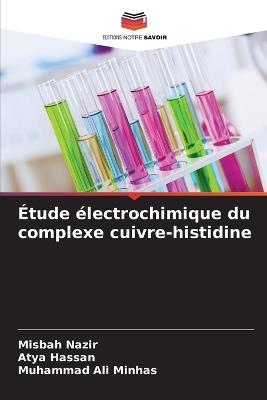 Étude électrochimique du complexe cuivre-histidine - Misbah Nazir,Atya Hassan,Muhammad Ali Minhas - cover