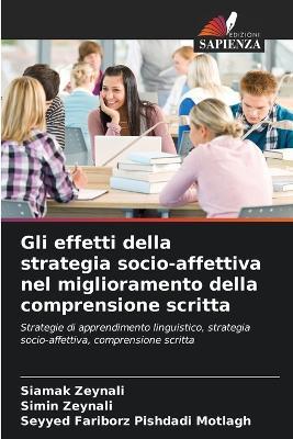 Gli effetti della strategia socio-affettiva nel miglioramento della comprensione scritta - Siamak Zeynali,Simin Zeynali,Seyyed Fariborz Pishdadi Motlagh - cover