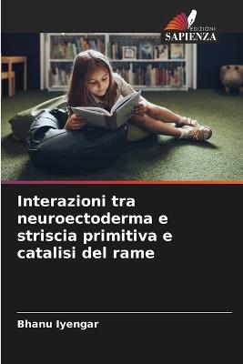 Interazioni tra neuroectoderma e striscia primitiva e catalisi del rame - Bhanu Iyengar - cover
