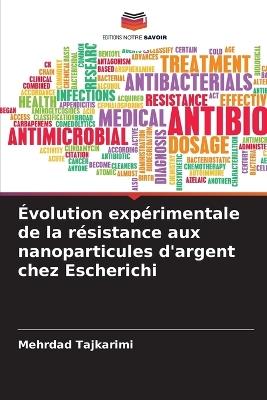 Évolution expérimentale de la résistance aux nanoparticules d'argent chez Escherichi - Mehrdad Tajkarimi - cover