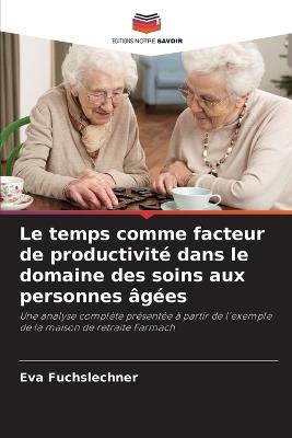 Le temps comme facteur de productivité dans le domaine des soins aux personnes âgées - Eva Fuchslechner - cover