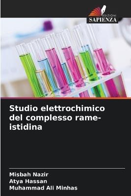 Studio elettrochimico del complesso rame-istidina - Misbah Nazir,Atya Hassan,Muhammad Ali Minhas - cover