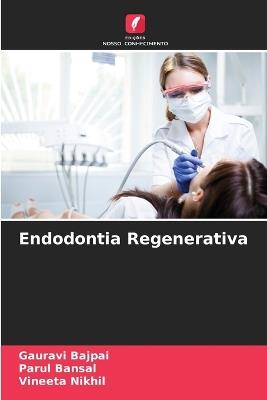 Endodontia Regenerativa - Gauravi Bajpai,Parul Bansal,Vineeta Nikhil - cover