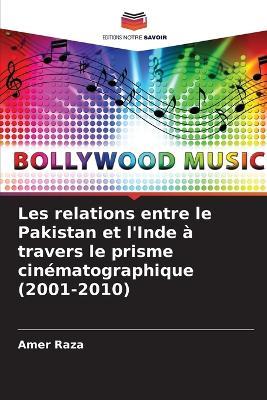 Les relations entre le Pakistan et l'Inde à travers le prisme cinématographique (2001-2010) - Amer Raza - cover
