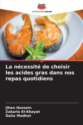 La nécessité de choisir les acides gras dans nos repas quotidiens - Jihan Hussein,Zakaria El-Khayat,Dalia Medhat - cover