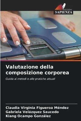 Valutazione della composizione corporea - Claudia Virginia Figueroa Mendez,Gabriela Velázquez Saucedo,Kiang Ocampo González - cover