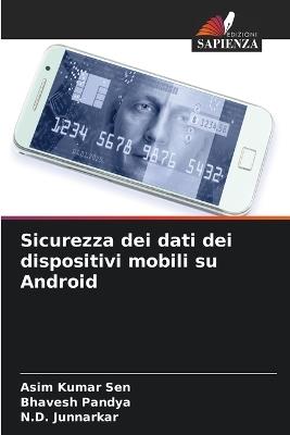 Sicurezza dei dati dei dispositivi mobili su Android - Asim Kumar Sen,Bhavesh Pandya,N D Junnarkar - cover