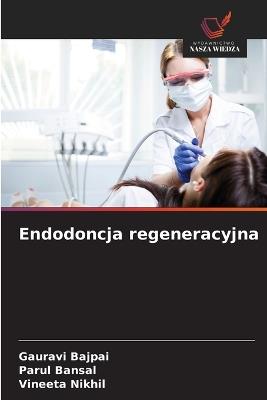 Endodoncja regeneracyjna - Gauravi Bajpai,Parul Bansal,Vineeta Nikhil - cover