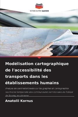 Modélisation cartographique de l'accessibilité des transports dans les établissements humains - Anatolii Kornus - cover