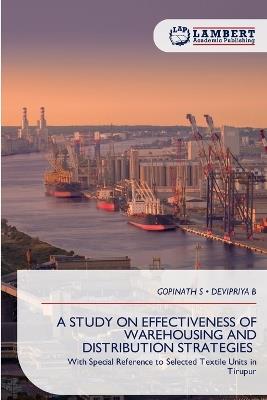 A Study on Effectiveness of Warehousing and Distribution Strategies - Gopinath S,Devipriya B - cover